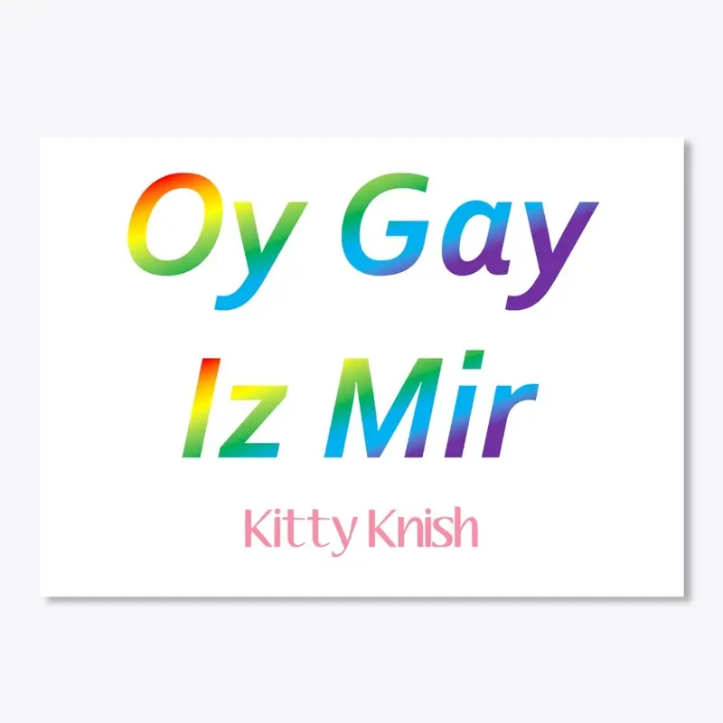 Kitty Knish Oy Gay Iz Mir