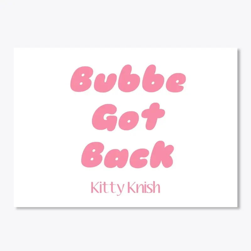 Kitty Knish Bubbe Got Back